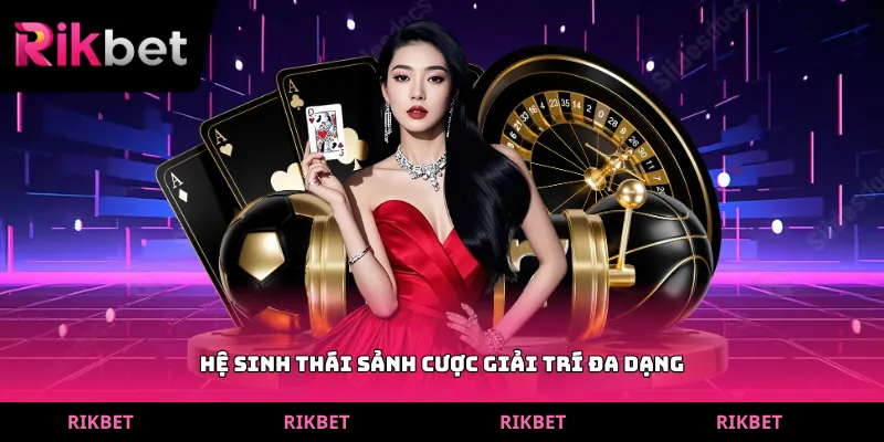 Hệ sinh thái sảnh cược giải trí đa dạng
