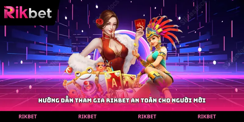 Hướng dẫn tham gia RIKBET an toàn cho người mới