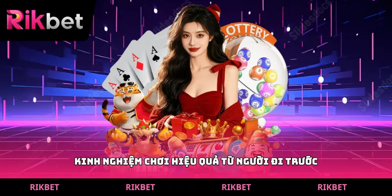 Kinh nghiệm chơi hiệu quả từ người đi trước